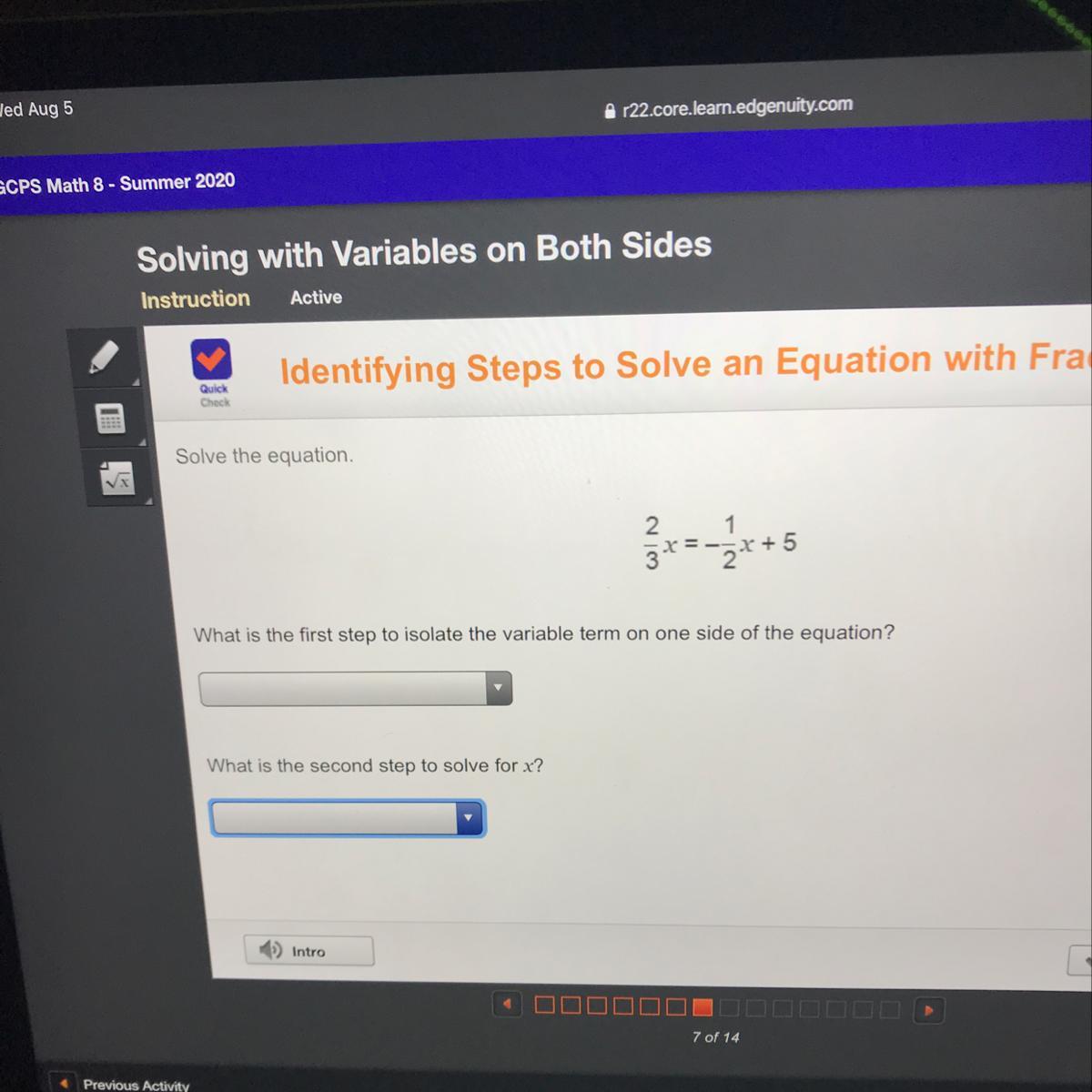 for the first one the answer areadd 5 to both sides subtract 5 from both sidesadd 1/2x to both sidessubtract
