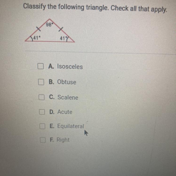 Classify the following triangle. Check all that apply.DA. IsoscelesD B. ObtuseC. ScaleneE D. AcuteE E.