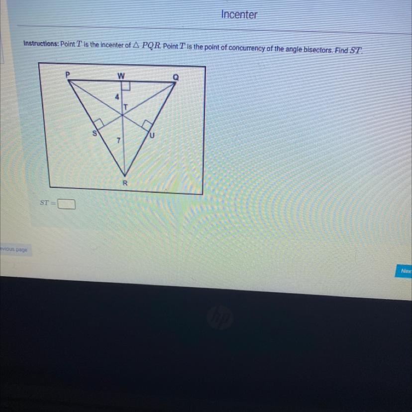 Point T is the incenter of triangle PQR . Point T is the point of concurrency of the angle bisector.
