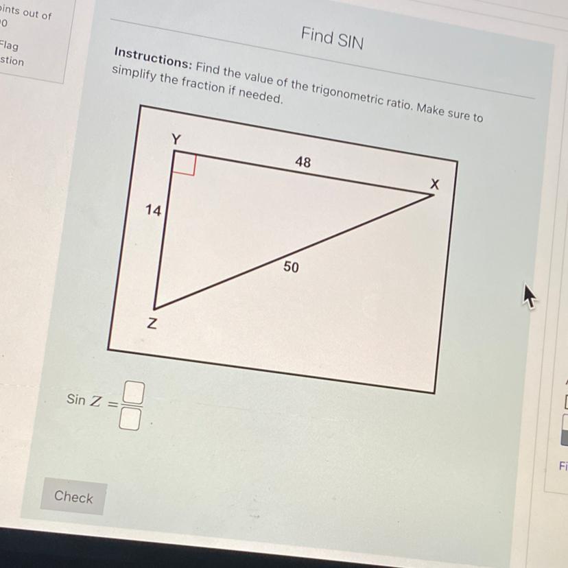 Instructions: Find the value of the trigonometric ratio. Make sure tosimplify the fraction if needed.Y481450NSin