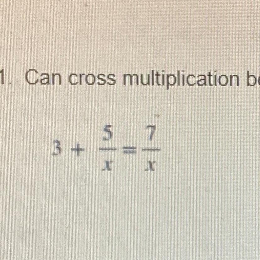 1. Can cross multiplication be used to solve this problem? Why or why not?HELP