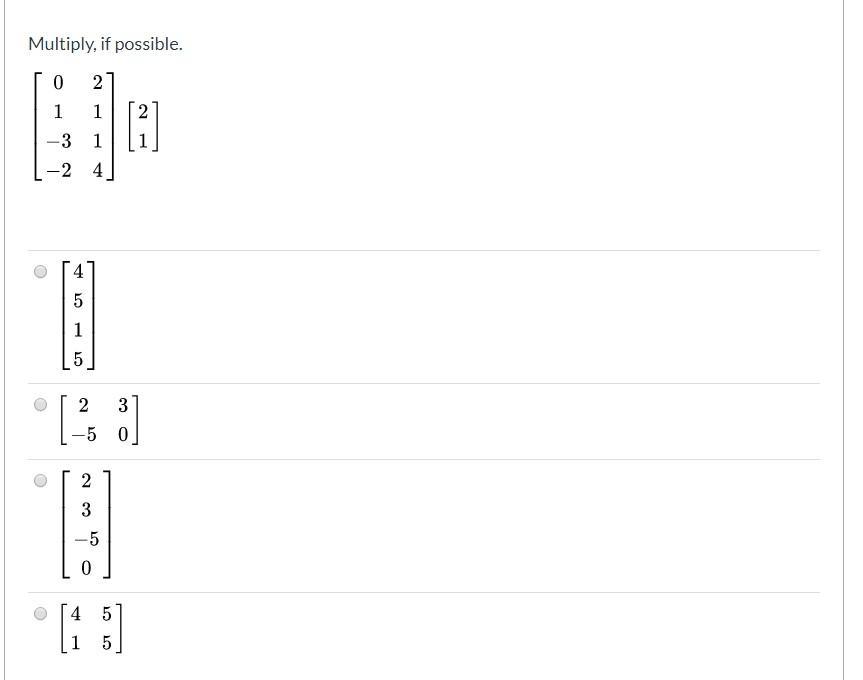 Multiply, if possible.
