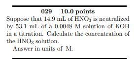 Urgent: Suppose that 14.9 mL of HNO3 is neutralized by 53.1 mL of a 0.0048 M solution of KOH in a titration.