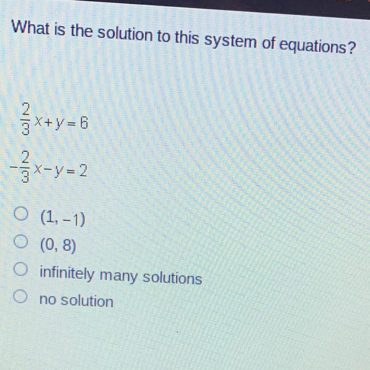 What is the solution to this system of equations?2x+y = 6- - x - y = 200(1, -1)(0,8)infinitely many solutionsno