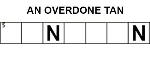 Crossword Help me!!!AN OVERDONE TAN_ _ N _ _ _N