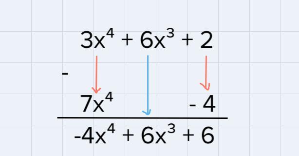Find The Difference (6x3 + 3x4 + 2) - (7x" 4).a. 10x4 + 6x3 + 6b. 13x3 + 3x4 + 6c. - 4x4 + 6x3 6d. --4x4