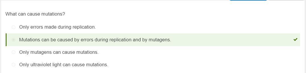 What Can Cause Mutations?A. Only Ultraviolet Light Can Cause MutationsB. Only Mutagens Can Cause MutationsC.