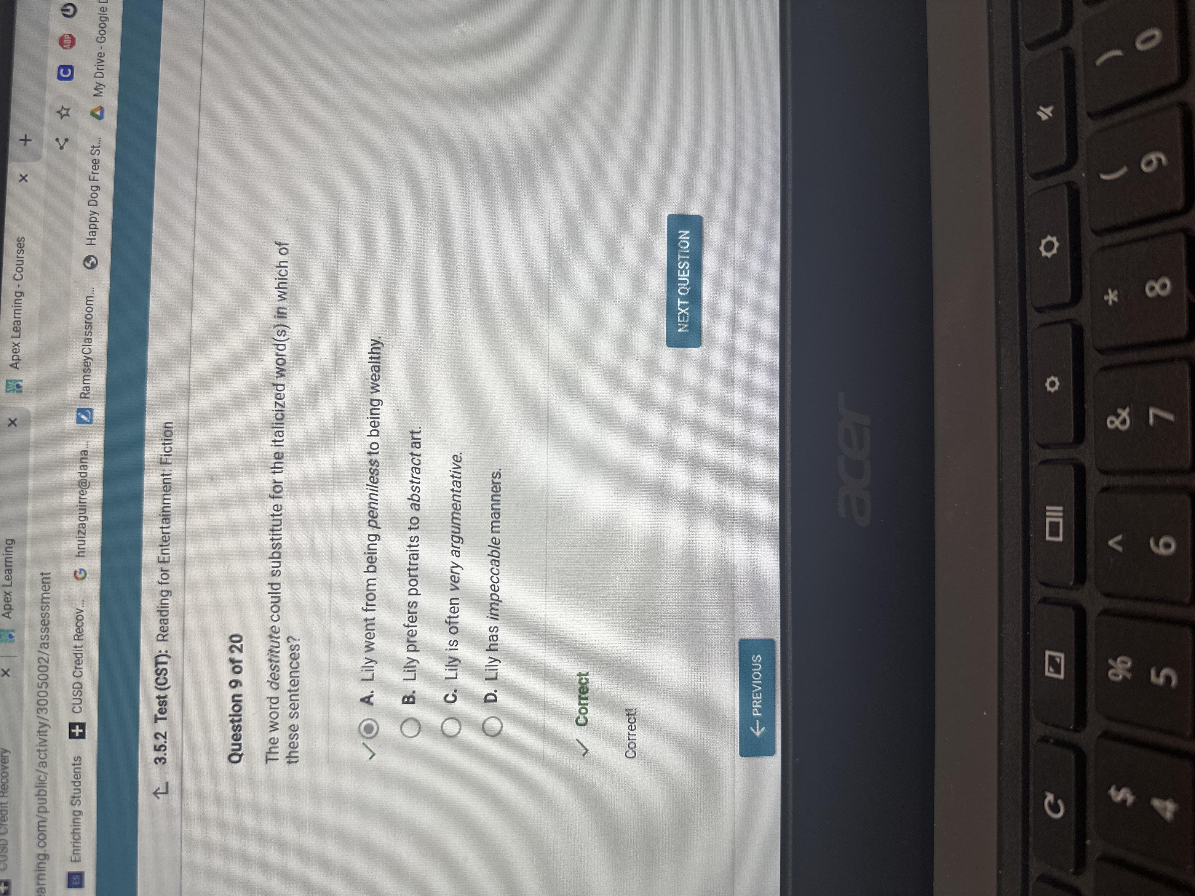 The word destitute could substitute for the italicized word(s) in which ofthese sentences?A. Lily went