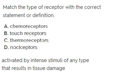 Match The Type Of Receptor With The Appropriate Description.A. ChemoreceptorsB. Touch ReceptorsC. ThermoreceptorsD.