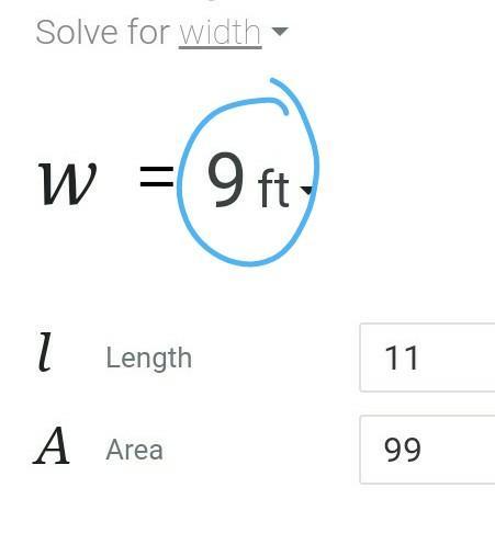 The area of a rectangle with a length of 11 feet in 99 square feet. What is the width of the rectangle