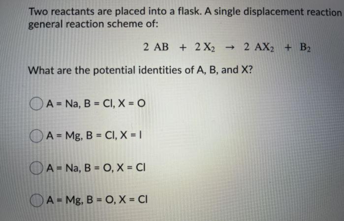 two reactants are placed into a flask a single displacement reaction occurs, with general reaction of