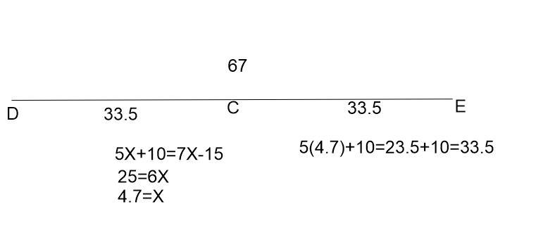 Let C be between point D and E. Find the length of DC.DC = 5x+10DE = 67CE = 7x-15