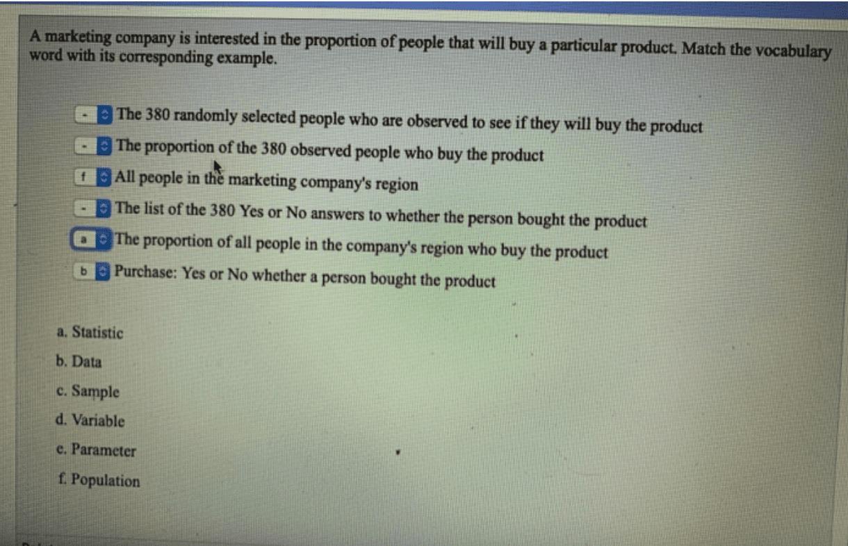 A marketing company is interested in the proportion of people that will buy a particular product. Match