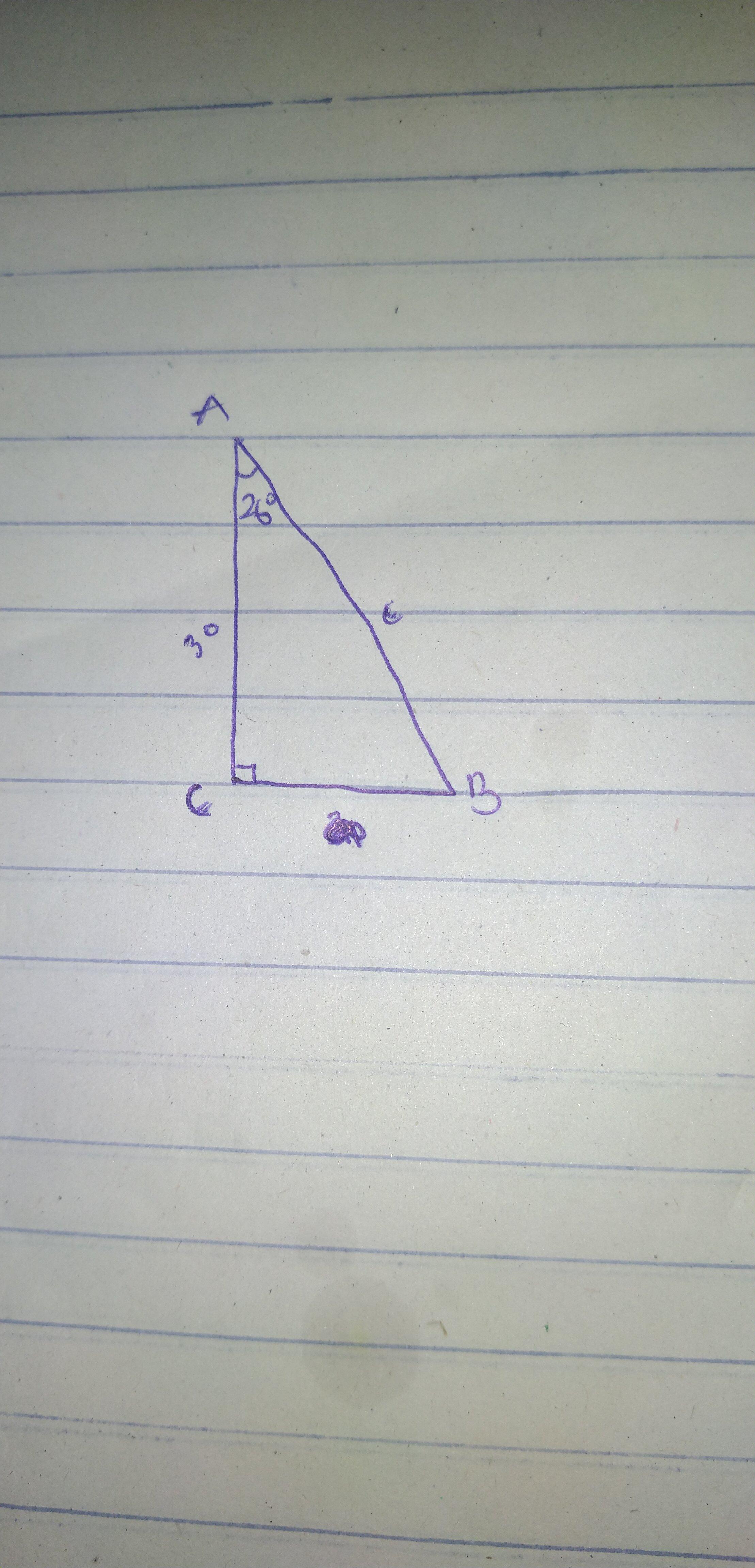 A has = 90, = 26 and = 30, Find the Angle BC, Side AB and BC.