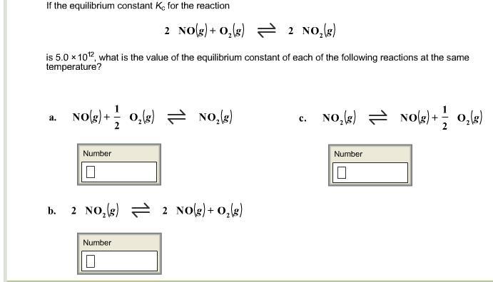 The equilibrium constant K c for the reaction below is 5.0010 12 . 2NO(g)+O 2 (g)2NO 2 (g) What is the