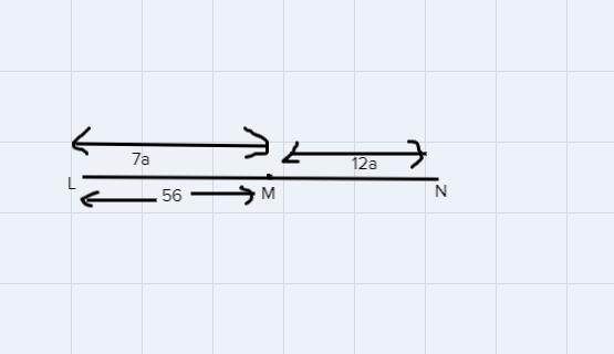 LM=7a MN=12aLM=56IF M Is Between L And N; Find The Value Of The Variable First Then Find LN