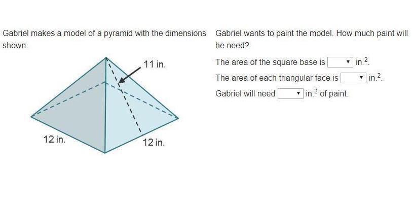Gabriel Wants To Paint The Model. Howmuch Paint Will He Need?The Area Of The Square Base Is In.?The Area