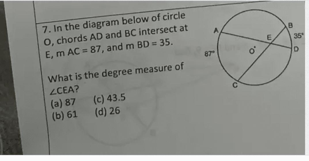 In the diagram below the circle O, chords AD and BC intersect at E, mAC= 87 and mBD=35. What is the degree