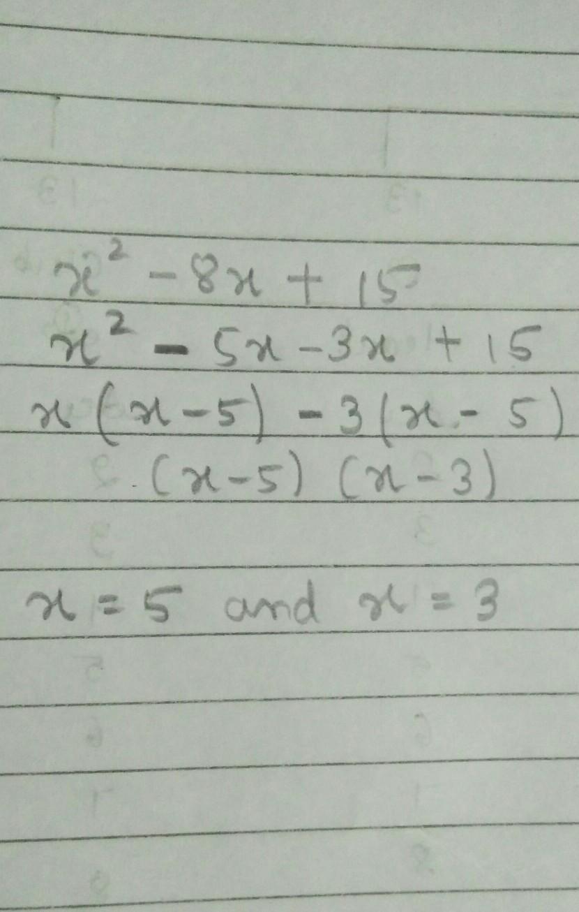 Solve the equation by factoring: x^2-8x+15=0