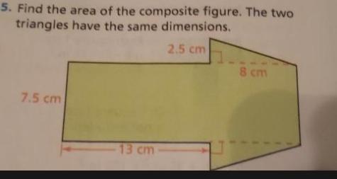 5. Find The Area Of The Composite Figure. The Twotriangles Have The Same Dimensions.2.5 Cm7.5 Cm-13 Cm-8