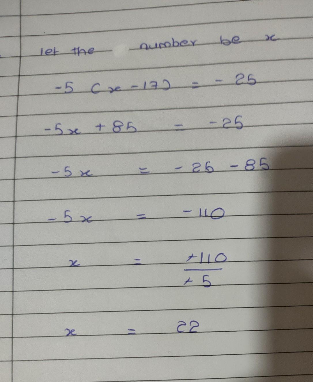 if u subtract 17 from my number and multiply the difference by -5 the result is -25 what is the number