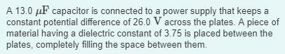 How much energy is stored in the capacitor before the dielectric is inserted?Express your answer in joules.