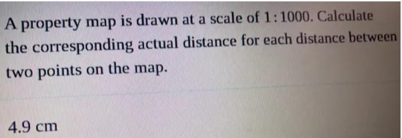 A property map is drawn at a scale of 1:1000. Calculate the corresponding actual distance for each distance