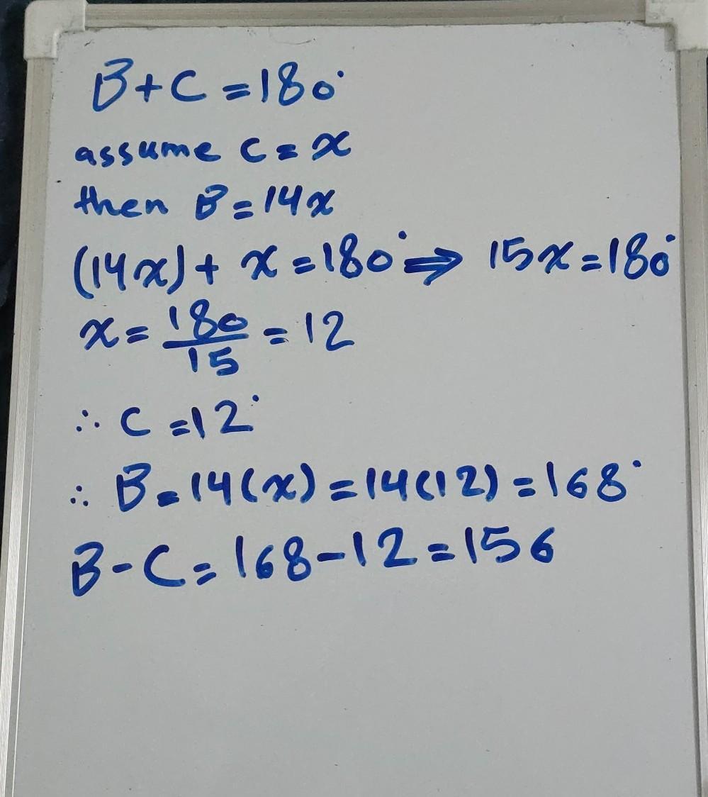 Angle B and angle C are supplementary. If the measure of angle B is 14 times the measure of angle C,