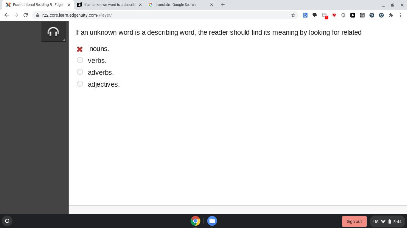 If an unknown word is a describing word, the reader should find its meaning by looking for relatednouns.verbs.adverbs.adjectives.