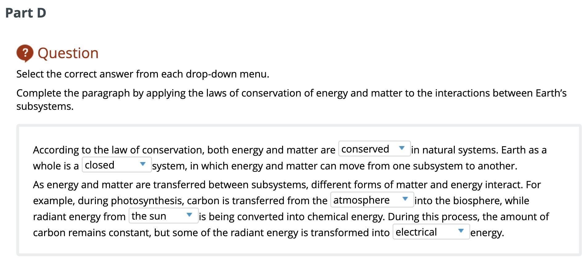 According to the law of conservation, both energy and matter are in natural systems. Earth as a whole