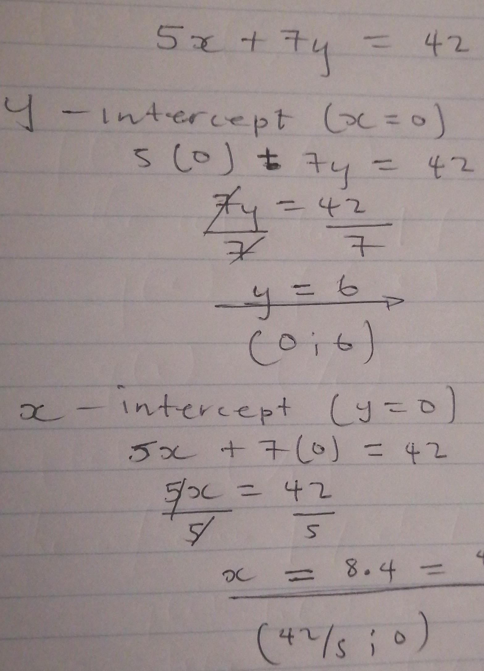 5x + 7y = 42 I need to find the xand yintercepts.