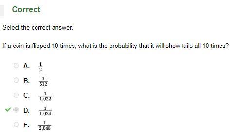 If a coin is flipped 10 times, what is the probability that it will show tails all 10 times? a. b. c.