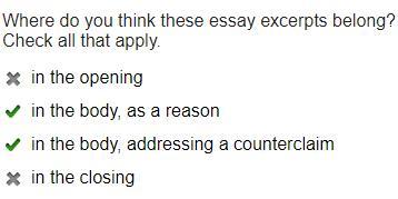 Where in an argumentative essay does this excerptbelong?A. In the openingB. in the body, as a reasonC.