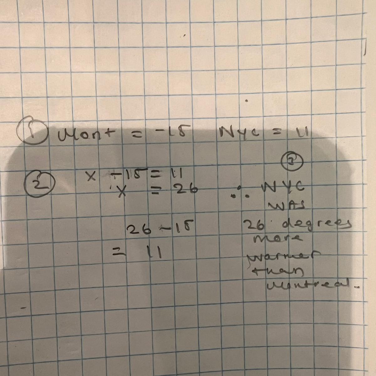 the temperature in montreal was -15 degrees. in nyc the temperature was 11 degrees . how many degrees