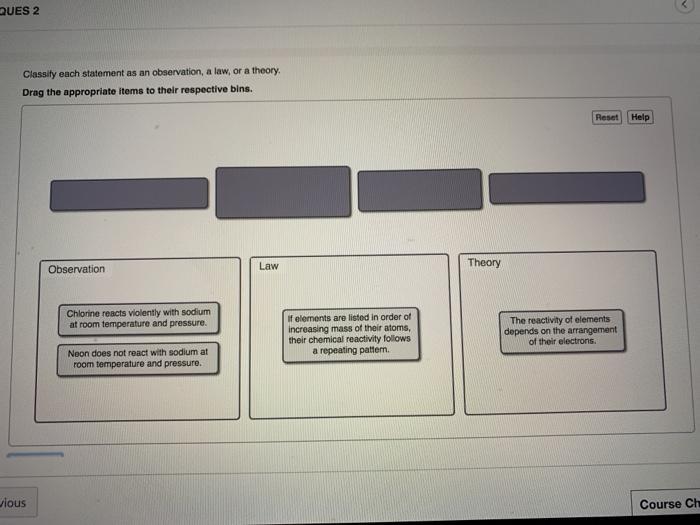 Classify each statement as an observation, a law, or a theory. drag the appropriate items to their respective