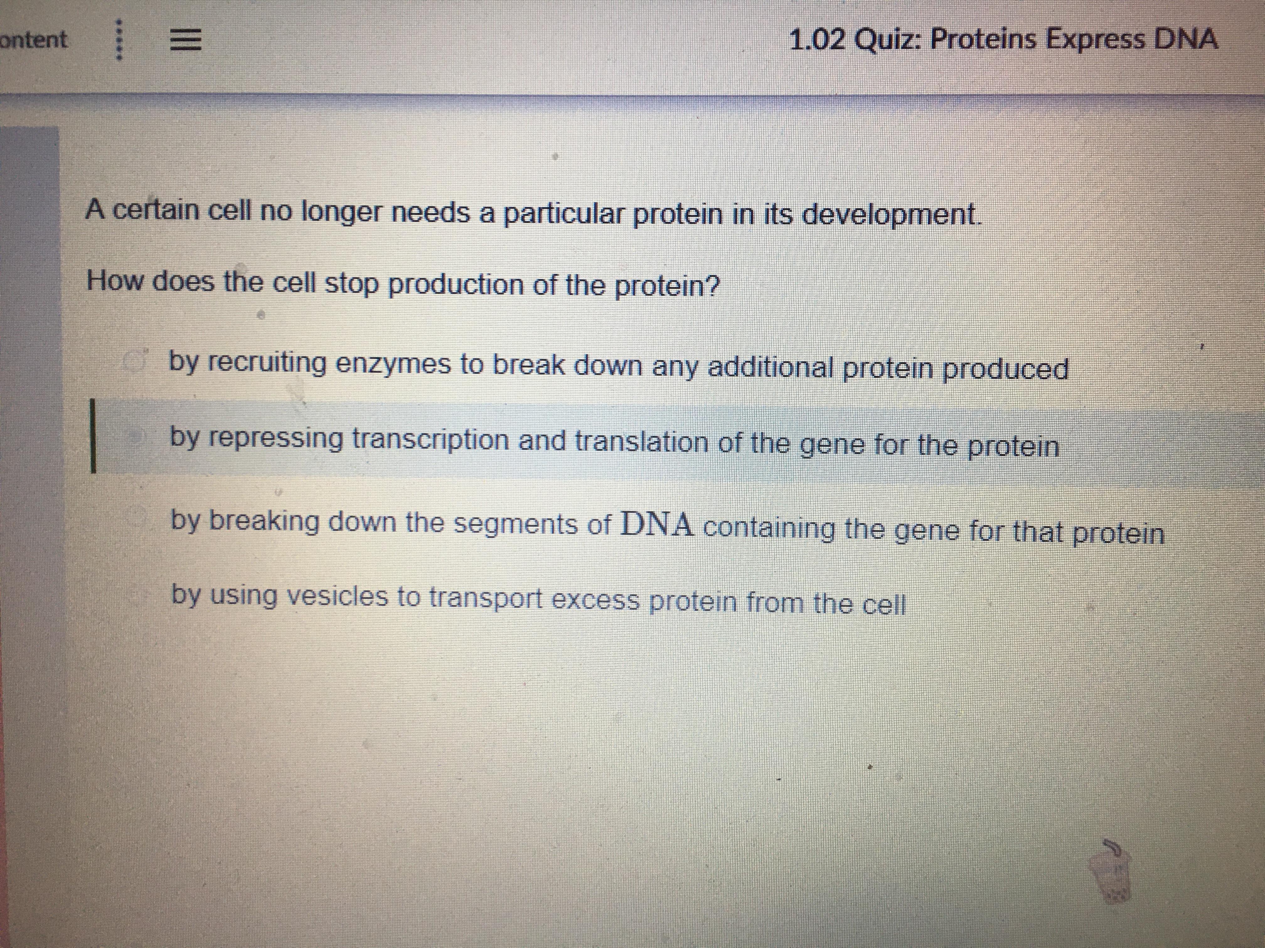 A certain cell no longer needs a particular protein in its development.How does the cell stop production
