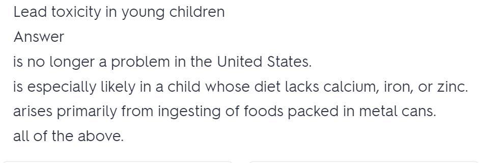 b. is especially likey in a child whose diet lacks calcium, iron, and zinc