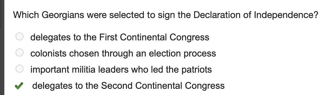 Which Georgians Were Selected To Sign The Declaration Of Independence?A) Delegates To The First Continental
