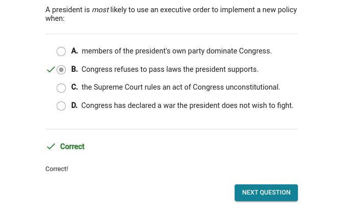 A President Is Most Likely To Use An Executive Order To Implement A New Policy When: A. Congress Has