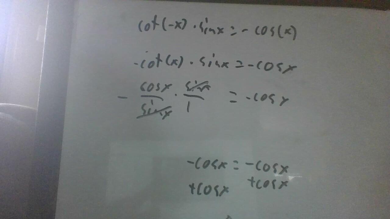 cot(-x)*sin(x) = -cos xhelp pls lolsimplify that fist answer gets brainliest and if its a bs answer it
