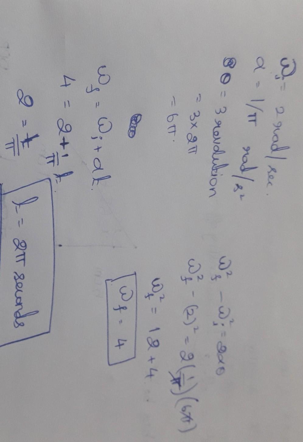 a fly wheel is rotating with an angular velocity of 2 rad/sec and acted by an acceleration of 1/ rad/s2
