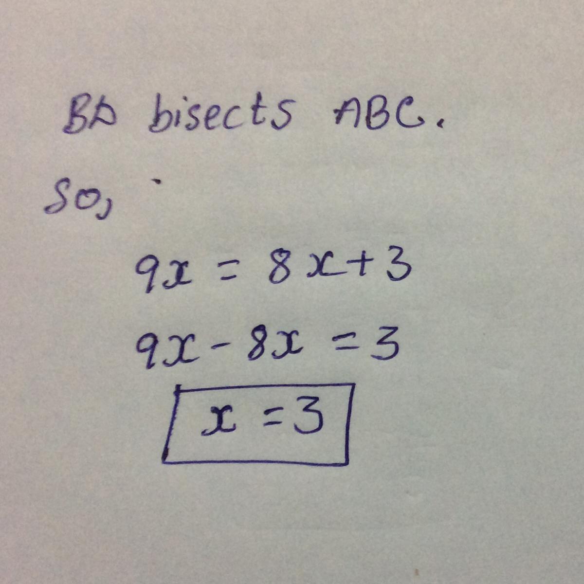 BD bisects ABC. Find the value of x. a.x=3/17b.x=3c.x=9d.x=-3