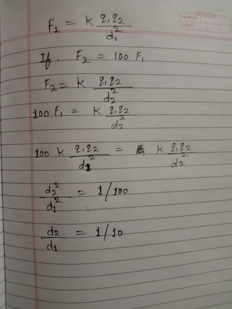 two point charges are moved apart so that the electric force between them decreases by a factor of 100.