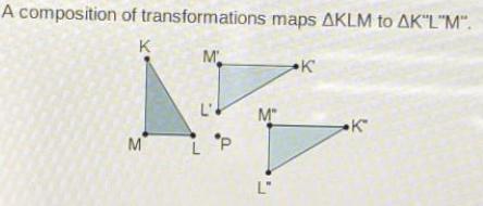 A composition of transformations KLM maps K"L"M" to . Triangle K L M is rotated 270 degrees about point