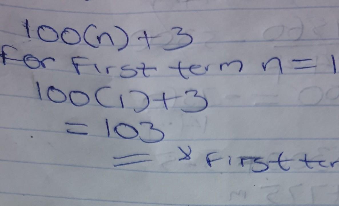 What is the first term of the sequence with nth term formula 100n + 3?Submit Answer