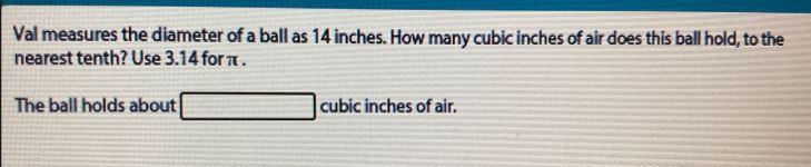 12.3456Val measures the diameter of a ball as 14 inches. How many cubic inches of air does this ball