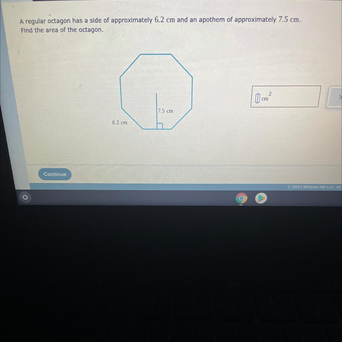 A regular octagon has a side of approximately 6.2 cm and an apothem of approximately 7.5 cm.Find the