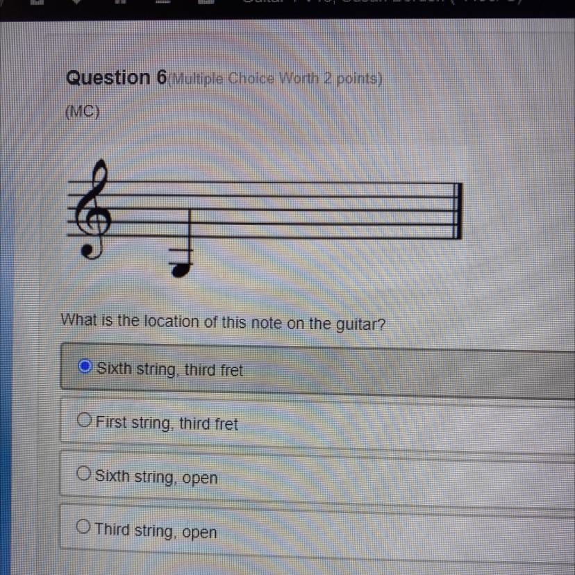 What is the location of this note on the guitar? Sixth string, third fretFirst string, third fretSixth