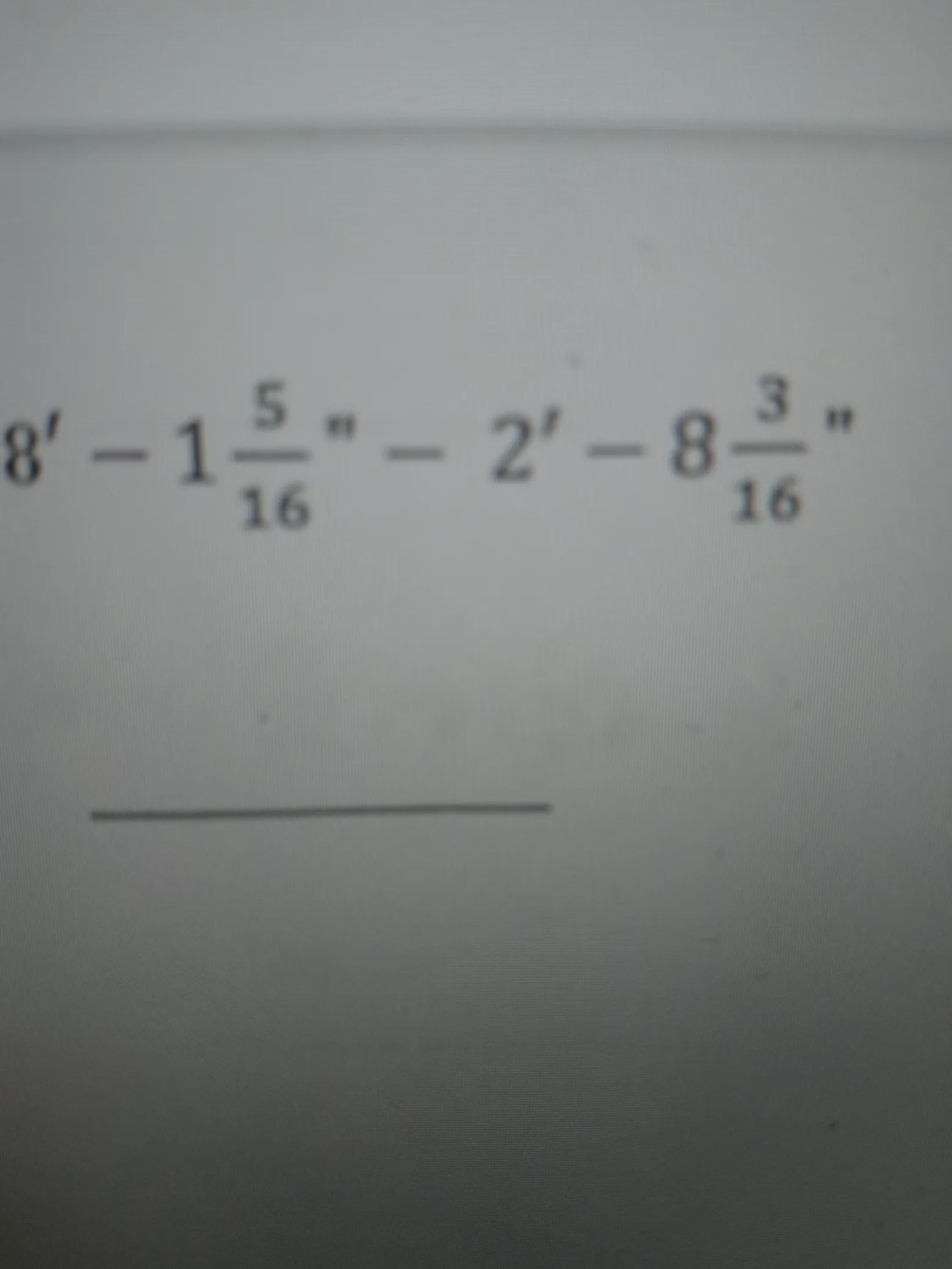 i want to know how to solve subtracting fractions.8'-1 5/16" - 2' - 8 3/16"