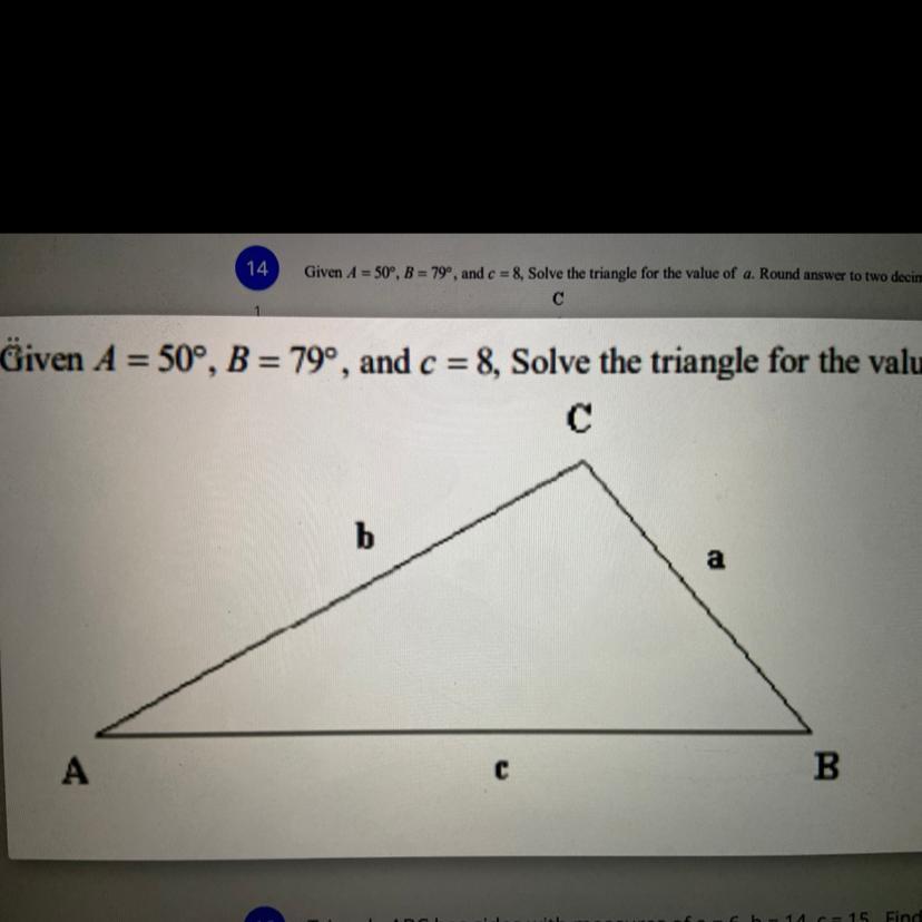 Due today!Given A = 50 B = 79 and C = 8Solve the triangle for the value of a. Round your answer to two